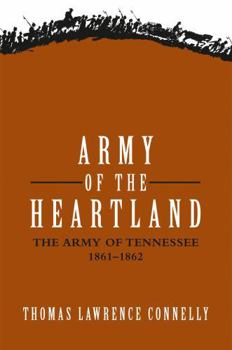 Army of the Heartland: The Army of Tennessee, 1861-1862 - Book #1 of the Army of Tennessee