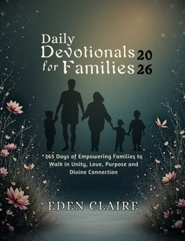 Daily Devotional for Families 2026: 365 Days of Empowering Families to Walk in Unity, Love, Purpose and Divine Connection (Moments of Grace: 5-Minute Devotionals for the Soul)