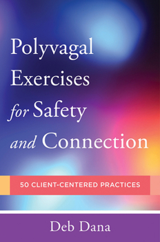 Paperback Polyvagal Exercises for Safety and Connection: 50 Client-Centered Practices Book
