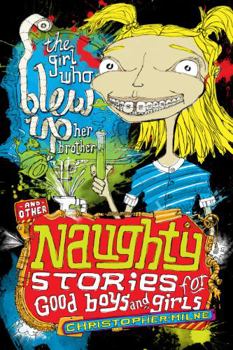 The Girl Who Blew Up Her Brother, and other Naughty Stories for Good Boys and Girls - Book  of the Naughty Stories