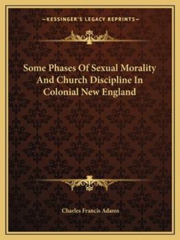 Paperback Some Phases Of Sexual Morality And Church Discipline In Colonial New England Book