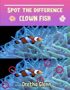 Spot the difference Clown Fish: Picture puzzles for adults Can You Really Find All the Differences?