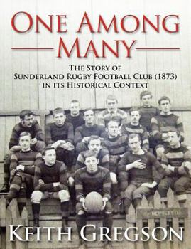 Paperback One Among Many - The Story of Sunderland Rugby Football Club RFC (1873) in Its Historical Context Book