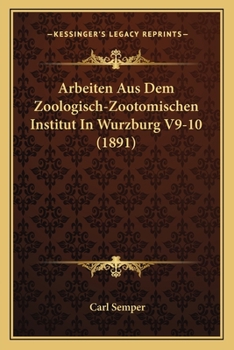 Paperback Arbeiten Aus Dem Zoologisch-Zootomischen Institut In Wurzburg V9-10 (1891) [German] Book