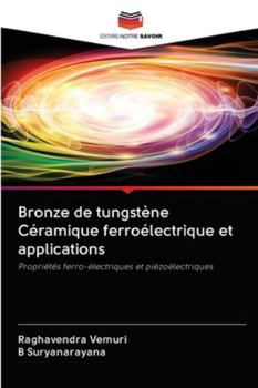 Bronze de tungstène Céramique ferroélectrique et applications: Propriétés ferro-électriques et piézoélectriques