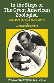 Paperback In the Steps of The Great American Zoologist, William Temple Hornaday Book
