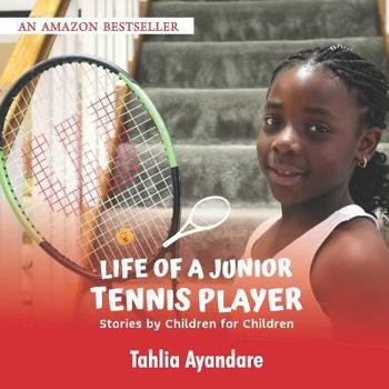 Paperback Life of a Junior Tennis Player: Stories By Children for Children Book