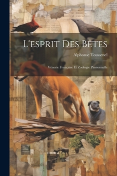 Paperback L'esprit Des Bêtes: Vénerie Française Et Zoologie Passionnelle [French] Book