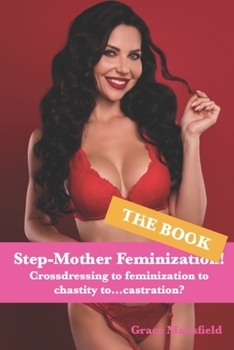 Paperback Step-Mother Feminization! (The Book): Crossdressing to feminization to chastity to...castration? Book