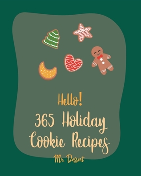 Paperback Hello! 365 Holiday Cookie Recipes: Best Holiday Cookie Cookbook Ever For Beginners [Book 1] Book