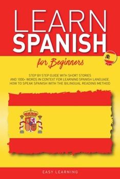 Paperback Learn Spanish for Beginners: Step by Step Guide with Short Stories and 1000+ Words in Context for Learning Spanish Language. How to Speak Spanish w Book