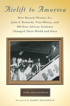 Hardcover Airlift to America: How Barack Obama, Sr., John F. Kennedy, Tom Mboya, and 800 East African Students Changed Their World and Ours Book