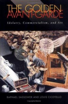 Hardcover Golden Avant-Garde: Idolatry, Commercialism, and Art Book