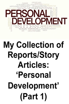 Paperback My Collection of Reports/Story Articles: 'Personal Development' (Part 1) Book