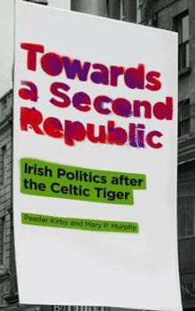 Paperback Towards a Second Republic: Irish Politics After the Celtic Tiger Book