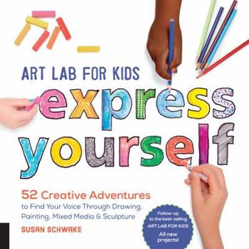 Paperback Art Lab for Kids: Express Yourself: 52 Creative Adventures to Find Your Voice Through Drawing, Painting, Mixed Media, and Sculpture Book