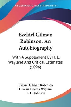 Paperback Ezekiel Gilman Robinson, An Autobiography: With A Supplement By H. L. Wayland And Critical Estimates (1896) Book