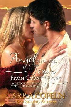 Paperback Angel and the Texan from County Cork: A Brides of Texas Code Series, Book 3 Book