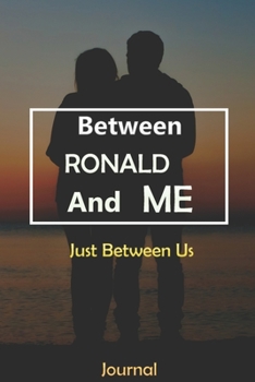 Paperback Between RONALD and Me: Just Between Us Journal: Lined Notebook / Journal Gift, 120 Pages, 6x9, Soft Cover, Matte Finish Book