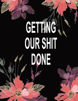 Paperback Getting Our Shit Done: Debt Log - Monthly Bill - Monthly Budget - Expenses - Tracker - Diary - Journal Book