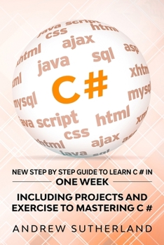 Paperback C#: New Step by Step Guide to Learn C# in One Week. Including Projects and Exercise to Mastering C#. Intermediate User Book