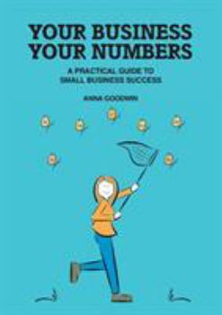 Paperback Your Business Your Numbers: A Practical Guide to Small Business Success Book