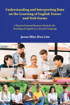 Paperback Understanding and Interpreting Data on the Learning of English Tenses and Verb Forms: A Research-Based Resource Book for the Teaching of English as a Book
