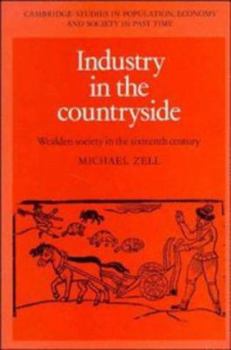 Industry in the Countryside: Wealden Society in the Sixteenth Century - Book  of the Cambridge Studies in Population, Economy and Society in Past Time