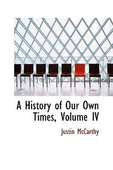 Hardcover A History of Our Own Times, Volume IV Book