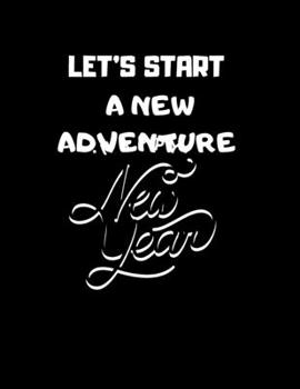 Paperback notebook gift: let's start a new adventure: New Years Resolution or Bucket List Journal Book to Plan Adventures, Trips, Volunteer wor Book