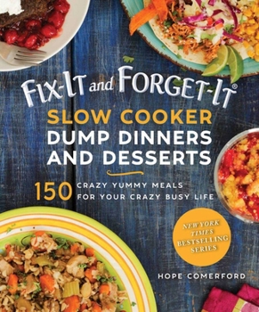 Paperback Fix-It and Forget-It Slow Cooker Dump Dinners and Desserts: 150 Crazy Yummy Meals for Your Crazy Busy Life Book