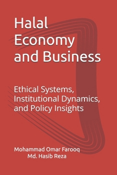 Halal Economy and Business: Ethical Systems, Institutional Dynamics, and Policy Insights