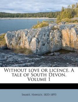 Paperback Without Love or Licence. a Tale of South Devon. Volume 1 Book