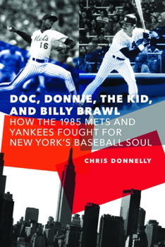 Paperback Doc, Donnie, the Kid, and Billy Brawl: How the 1985 Mets and Yankees Fought for New York's Baseball Soul Book