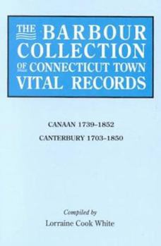 Paperback Barbour Collection of Connecticut Town Vital Records. Volume 5: Canaan 1739-1852, Canterbury 1703-1850 Book