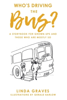 Paperback Who's Driving the Bus?: A Storybook for Grown-Ups and Those Who Are Mostly So Book