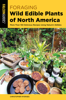 Paperback Foraging Wild Edible Plants of North America: More Than 150 Delicious Recipes Using Nature's Edibles Book