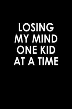 Losing my mind one kid at a time: Food Journal Track your Meals Eat clean and fit Breakfast Lunch Diner Snacks Time Items Serving Cals Sugar Protein Fiber Carbs Fat 110 pages 6 x 9 in 15.24 x 22.86 cm