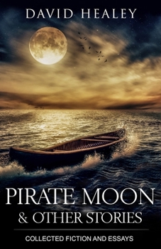 Paperback Pirate Moon & Other Stories: Collected Fiction and Essays Book