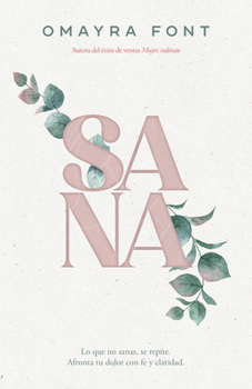 Paperback Sana: Lo Que No Sanas, Se Repite. Afronta Tu Dolor Con Fe Y Claridad [Spanish] Book