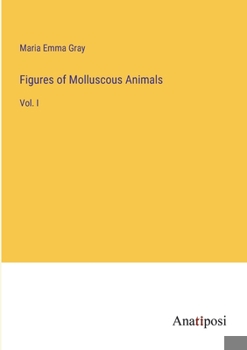 Paperback Figures of Molluscous Animals: Vol. I Book