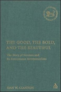 The Good, the Bold, and the Beautiful: The Story of Susanna and Its Renaissance Interpretations (The Library of Hebrew Bible/Old Testament Studies) (The Library of Hebrew Bible/Old Testament Studies)
