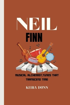 NEIL FINN: Musical Alchemist, Tunes That Transcend Time