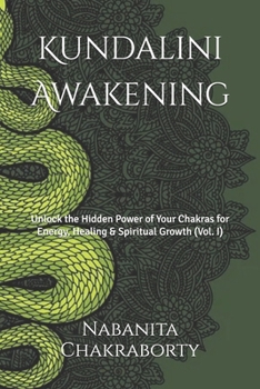 Paperback Kundalini Awakening: Unlock the Hidden Power of Your Chakras for Energy, Healing & Spiritual Growth (Vol. I) Book