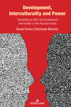 Hardcover Development, Interculturality and Power: Translating an NGO-led Development Intervention in the Peruvian Andes Book