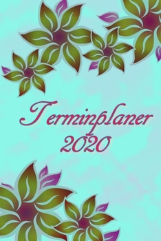 Terminplaner 2020: Planer und Organizer für 2020. Terminkalender, Taschenkalender, Wochenplaner, Jahresplaner, Kalender 2019 - 2020 zum Planen und Organisieren. (German Edition)