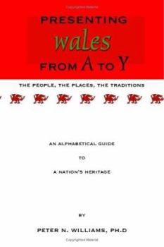 Paperback Presenting Wales from A to y - The People, the Places, the Traditions: An Alphabetical Guide to a Nation's Heritage Book