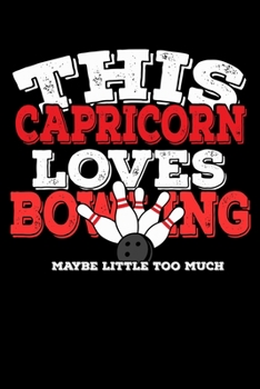 This Capricorn Loves Bowling Maybe Little Too Much Notebook: 100 Wide Ruled Lined Pages