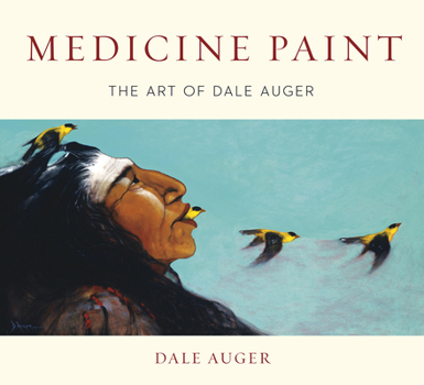 Hardcover Medicine Paint: The Art of Dale Auger Book