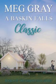 A Baskin Falls Classic: A Clean and Wholesome Small Town Romance (The Baskin Falls Series)